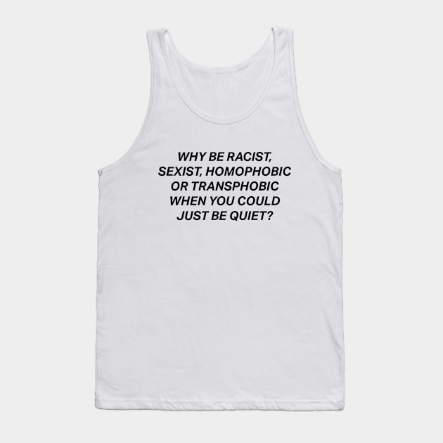 Why Be Racist Sexist Homophobic Tank Top by deadright